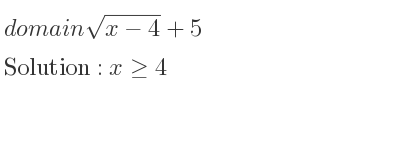 The domain of sqrt(x-4)+5 is x>= 4